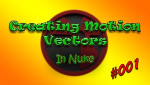 #001 – Creating Motion Vectors in Nuke